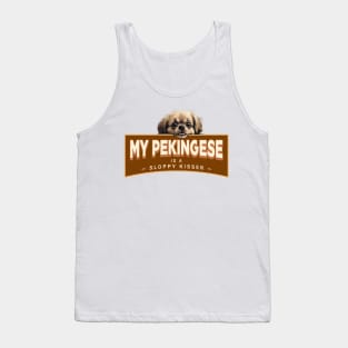 My Pekingese is a Sloppy Kisser Tank Top